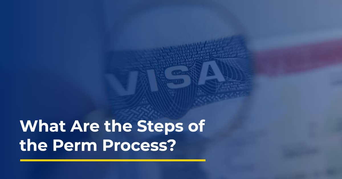 What Are the Steps of the Perm Process? The Immigration Law Office of LA