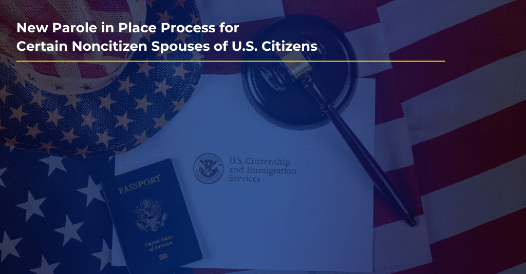 New Parole in Place Process for Spouses of U.S. Citizens